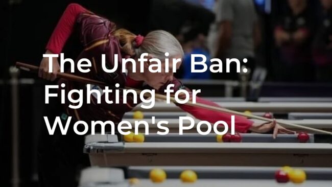 The Unfair Ban: Fighting for Women’s Pool The Unfair Ban: Fighting for Women's Pool
