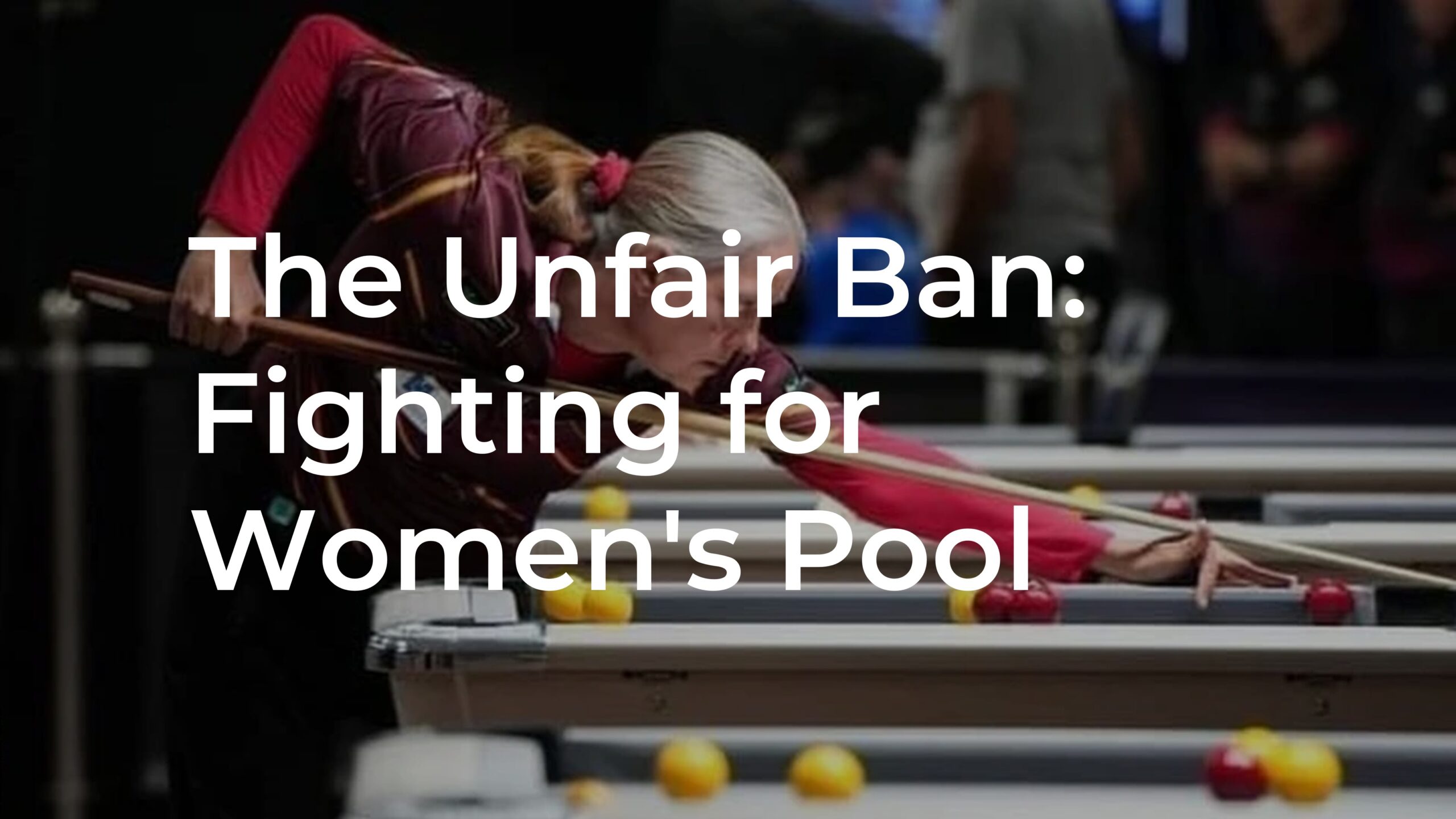 The Unfair Ban: Fighting for Women’s Pool The Unfair Ban: Fighting for Women's Pool